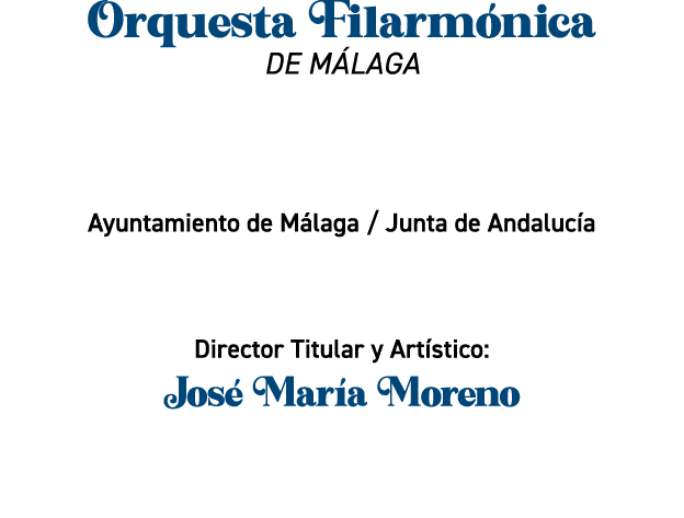 Orquesta Filarm nica de M laga Ayuntamiento de M laga / Junta de Andaluc a Director Titular y Art stico: Jos Mar a M...