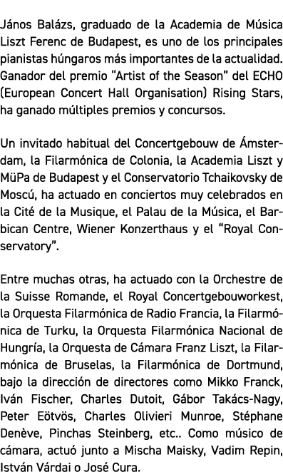 J nos Bal zs, graduado de la Academia de M sica Liszt Ferenc de Budapest, es uno de los principales pianistas h ngaro...